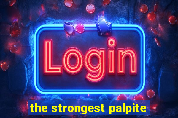 the strongest palpite